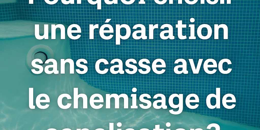Réparation sans casse par chemisage – ASD Canalisation, expert piscine Image de fond piscine avec surimpression de texte : « Pourquoi choisir une réparation sans casse avec le chemisage de canalisation ? » – visuel réalisé par ASD Canalisation.